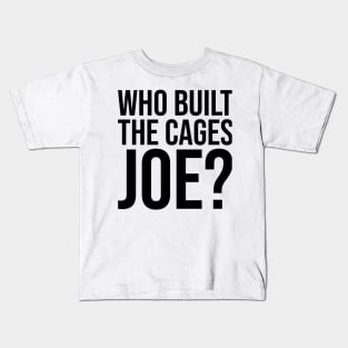 Who Built The Cages Joe Kids T-Shirt